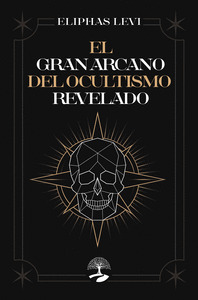 EL GRAN ARCANO DEL OCULTISMO REVELADO