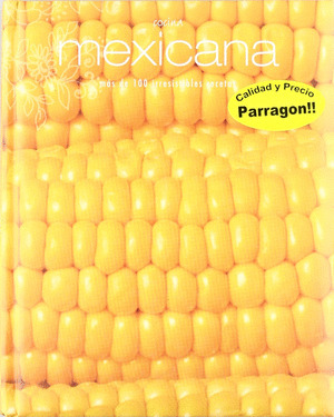 COCINA MEXICANA. MÁS DE CIEN IRRESISTIBLES RECETAS