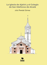 LA IGLESIA DE AJALVIR Y EL COLEGIO DE SAN ILDEFONSO DE ALCALÁ