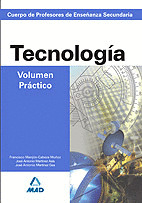 CUERPO DE PROFESORES DE ENSEÑANZA SECUNDARIA. TECNOLOGIA. VOLUMEN PRACTICO