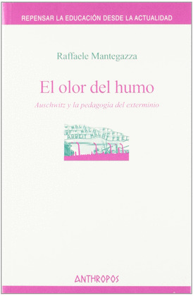 OLOR DEL HUMO, EL (AUSCHWITZ Y LA PEDAGOGÍA DEL EXTERMINIO)