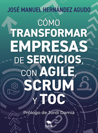 CÓMO TRANSFORMAR EMPRESAS DE SERVICIOS CON AGILE, SCRUM Y TOC