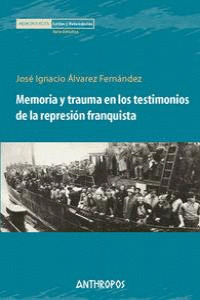 MEMORIA Y TRAUMA EN LOS TESTIMONIOS DE LA REPRESION FRANQUISTA