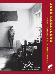 JOSE CABALLERO. LA AVENTURA DE LA CREACION