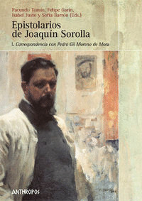 EPISTOLARIOS DE JOAQUIN SOROLLA, I: CORRESPONDENCIA PEDRO GIL