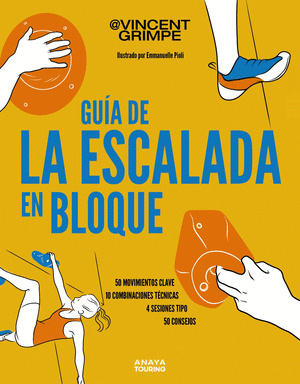 GUÍA DE LA ESCALADA EN BLOQUE: 50 MOVIMIENTOS CLAVE, 10 COMBINACIONES TÉCNICAS,