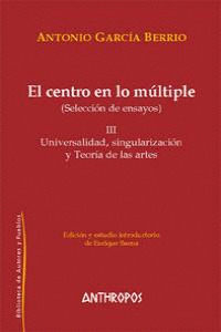 CENTRO EN LO MULTIPLE III: UNIVERSALIDAD, SINGULARIZACION Y TEORIA DE LAS ARTES