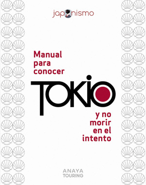 MANUAL PARA CONOCER TOKIO Y NO MORIR EN EL INTENTO