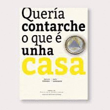 QUERÍA CONTARCHE O QUE É UNHA CASA