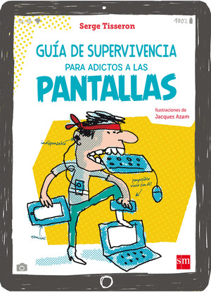 GUIA DE SUPERVIVENCIA PARA ADICTOS A LAS PANTALLAS