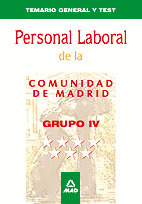 PERSONAL LABORAL DE LA COMUNIDAD DE MADRID. GRUPO IV. TEMARIO GENERAL Y TEST