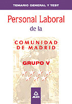 PERSONAL LABORAL DE LA COMUNIDAD DE MADRID. GRUPO V. TEMARIO GENERAL Y TEST