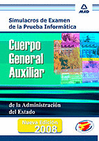 SIMULACROS DE EXAMEN DE LA PRUEBA INFORMÁTICA PARA EL CUERPO GENERAL AUXILIAR DE