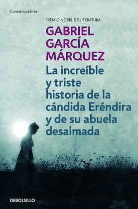 INCREÍBLE Y TRISTE HISTORIA DE LA CÁNDIDA ERENDIRA Y DE SU ABUELA DESALMADA, LA
