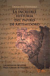 INCREIBLE HISTORIA DEL PAPIRO DE ARTEMIDORO, LA