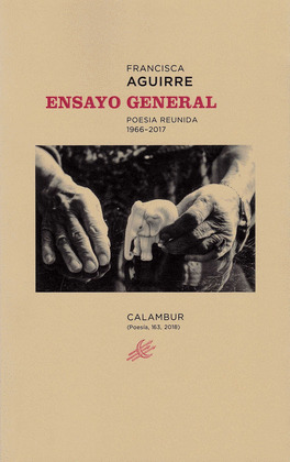 ENSAYO GENERAL. POESÍA REUNIDA, 1966-2017