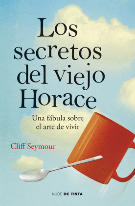 LOS SECRETOS DEL VIEJO HORACE. UNA FÁBULA SOBRE EL ARTE DE VIVIR