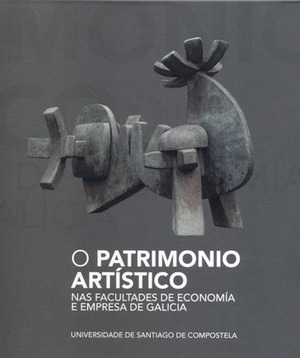 PATRIMONIO ARTISTICO NAS FACULTADES DE ECONOMIA E EMPRESA DE GALICIA, O
