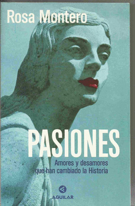 PASIONES - AMORES Y DESAMORES QUE HAN CAMBIADO LA HISTORIA