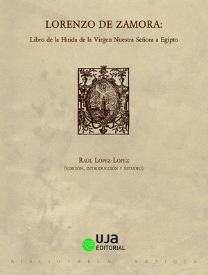 LORENZO DE ZAMORA: LIBRO DE LA HUIDA DE LA VIRGEN NUESTRA SEÑORA A EGIPTO