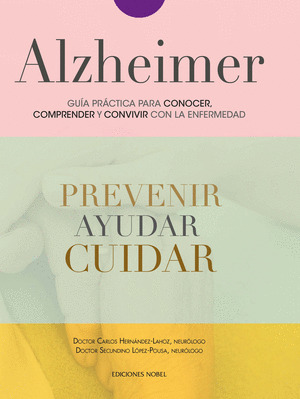 ALZHEIMER, GUÍA PRÁCTICA PARA CONOCER,COMPRENDER Y CONVIVIR CON LA ENFERMEDAD
