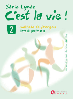 C'EST LA VIE! LYCEE, MÉTHODE DE FRANÇAIS, 2 BACHILLERATO. LIVRE DU PROFESSEUR