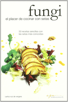 FUNGI : EL PLACER DE COCINAR CON SETAS