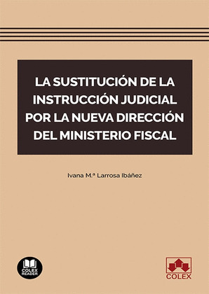 LA SUSTITUCION DE LA INSTRUCCION JUDICIAL POR LA NUEVA DIRECCION DEL MINISTERIO