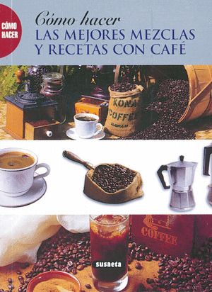 COMO HACER LAS MEJORES MEZCLAS Y RECETAS CON CAFE