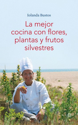 MEJOR COCINA CON FLORES, PLANTAS Y FRUTOS SILVESTRES; LA