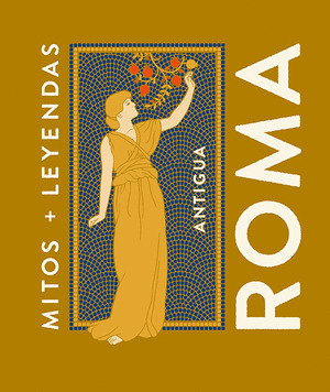 MITOS Y LEYENDAS: ANTIGUA ROMA