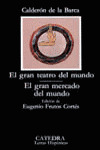 EL GRAN TEATRO DEL MUNDO; EL GRAN MERCADO DEL MUNDO