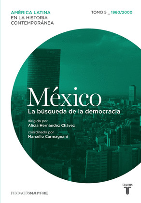 MEXICO (1960/2000) LA BUSQUEDA DE LA DEMOCRACIA. TOMO 5