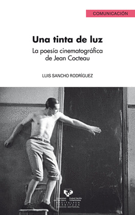 UNA TINTA DE LUZ. LA POES_A CINEMATOGR_FICA DE JEAN COCTEAU