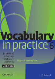 VOCABULARY IN PRACTICE 6. UPPER-INTERMEDIATE WITH TESTS