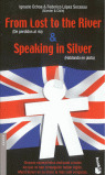 FROM LOST TO THE RIVER = DE PERDIDOS AL RIO ; SPEAKING IN SILVER = HABLANDO EN P