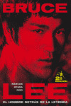 BRUCE LEE: EL HOMBRE DETRÁS DE LA LEYENDA