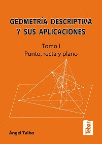 GEOMETRIA DESCRIPTIVA Y SUS APLICACIONES I: PUNTO, RECTA Y PLANO