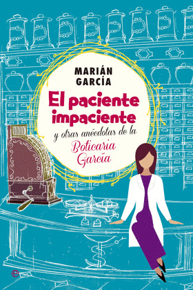 PACIENTE IMPACIENTE Y OTRAS ANECDOTAS DE LA BOTICARIA GARCIA, EL