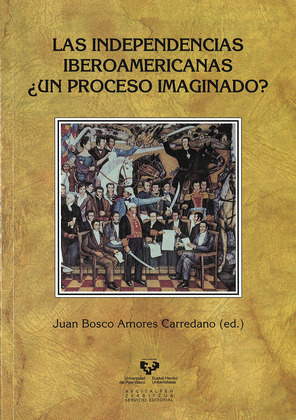 LAS INDEPENDENCIAS IBEROAMERICANAS ¿UN PROCESO IMAGINADO?