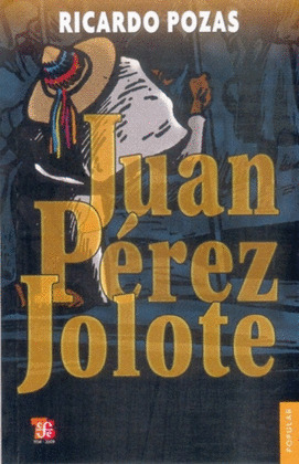 JUAN PÉREZ JOLOTE : BIOGRAFÍA DE UN TZOTZIL