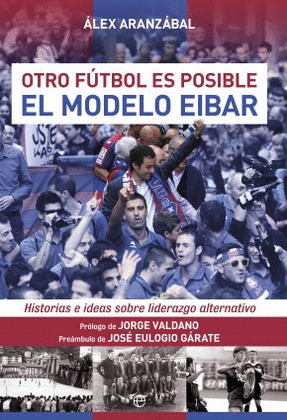 OTRO FUTBOL ES POSIBLE: EL MODELO EIBAR