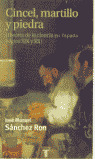 CINCEL, MARTILLO Y PIEDRA: HISTORIA DE LA CIENCIA EN ESPAÑA, SIGLOS XIX Y XX