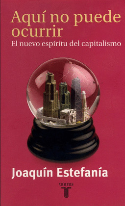 AQUI NO PUEDE OCURRIR. EL NUEVO ESPIRITU DEL CAPITALISMO