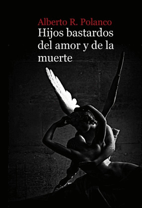 HIJOS BASTARDOS DEL AMOR Y DE LA MUERTE