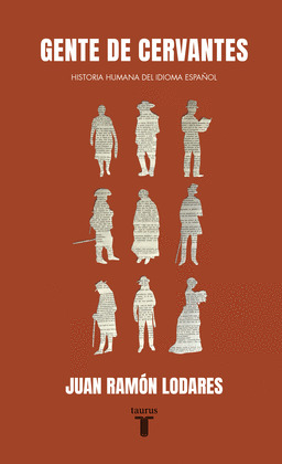 GENTE DE CERVANTES. HISTORIA HUMANA DEL IDIOMA ESPAÑOL