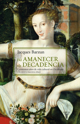 DEL AMANECER A LA DECADENCIA. QUINIENTOS AÑOS DE VIDA CULTURAL EN OCCIDENTE