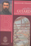 ADOLFO GUIARD, EL PRIMER ARTISTA MODERNO. BIOGRAFIA