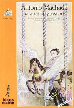 ANTONIO MACHADO PARA NIÑOS Y NIÑAS... Y OTROS SERES CURIOSOS