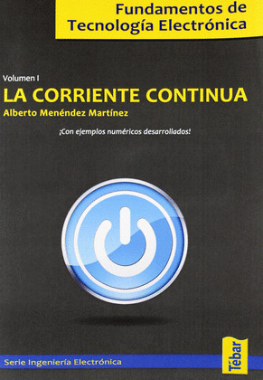 CORRIENTE CONTINUA, LA (FUNDAMENTOS DE TECNOLOGIA ELECTRONICA, VOLUMEN 01)